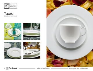 ForTessa
                    Tm

         Bone china




Taura
Bone china dinnerWare




31
       Fortessa          ®
                             www.fortessa.com   Leading the Way in Tableware®
 