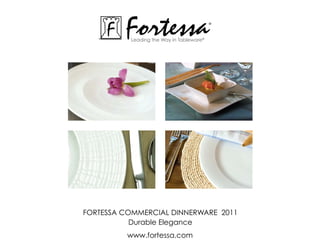 Fortessa
          Leading the Way in Tableware®
                                          ®




ForTessa commerciaL dinnerWare 2011
           durable elegance
          www.fortessa.com
 