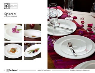 ForTessa
                    Tm

         Bone china




spirale
Bone china dinnerWare




5
       Fortessa          ®
                             www.fortessa.com   Leading the Way in Tableware®
 