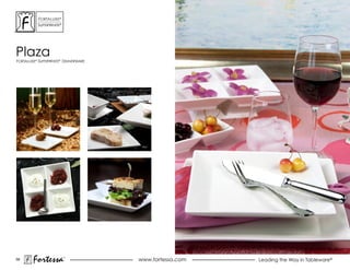 ForTaLuxe®
          suPerWhiTe®




Plaza
ForTaLuxe® suPerWhiTe® dinnerWare




58
       Fortessa         ®
                                    www.fortessa.com   Leading the Way in Tableware®
 