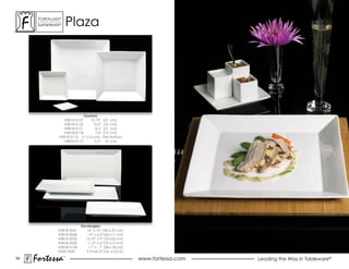 ForTaLuxe®
      suPerWhiTe®       Plaza




                            Squares
                 V0818-0127    10.75” (27 cm)
                 V0818-0125      10.0” (25 cm)
                 V0818-0121       8.5” (21 cm)
                 V0818-0118       7.0” (19 cm)
               V0818-0113 5” (13 cm), Flat Bottom
                 V0818-0119       3.5” (9 cm)




                            Rectangles
               V0818-3041      16” x 10” (40 x 25 cm)
               V0818-3040      14” x 6.5”(36 x17 cm)
               V0818-3035     13.75” x 9” (35 x23 cm)
               V0818-3030      11.5” x 6”(29 x15 cm)
               V0818-0128       11” x 7” (28 x 18 cm)
               V000-3020       9.5”x4.75”(24 x12cm)
59
     Fortessa       ®
                                                        www.fortessa.com   Leading the Way in Tableware®
 