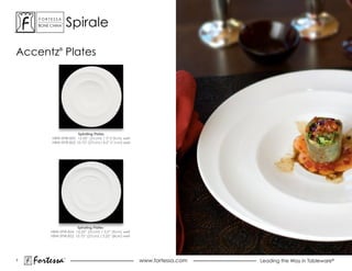 ForTessa
     Bone china
                Tm
                         spirale

accentz® Plates




                         Spiraling Plates
           HBW-SPIR-855 12.25” (31cm) / 5”(13cm) well
           HBW-SPIR-853 10.75” (27cm) / 4.5” (11cm) well




                        Spiraling Plates
          HBW-SPIR-854 12.25” (31cm) / 3.5” (9cm) well
          HBW-SPIR-852 10.75” (27cm) / 3.25” (8cm) well




7
    Fortessa         ®
                                                           www.fortessa.com   Leading the Way in Tableware®
 