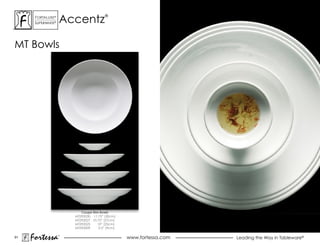 accentz
      ForTaLuxe®                         ®
      suPerWhiTe®




mT Bowls




                           Coupe Rim Bowls
                        mT292030 11.75” (30cm)
                        mT292027 10.75” (27cm)
                        mT292025    10” (25cm)
                        mT292009     3.5” (9cm)

91
     Fortessa       ®
                                                  www.fortessa.com   Leading the Way in Tableware®
 