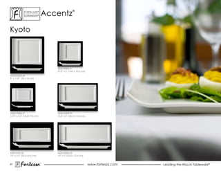 accentz
             ForTaLuxe®                          ®
             suPerWhiTe®




Kyoto




                                   5200.F0000.31
                                   5.75” x 5” (14.5 x 12.5 cm)
5200.F0000.34
8” x 7.25” (20 x 18 cm)




5200.F0000.27                      5200.F0000.32
5.75” x 3.5” (14.5 x 9.5 cm)       10.5” x 5” (26.5 x 12.5 cm)




5200.F000.30                       5200.F0000.33
10” x 3.5” (25.5 x 9.5 cm)         14” x 5” (35.5 x 12.5 cm)


97
          Fortessa             ®
                                                                 www.fortessa.com   Leading the Way in Tableware®
 