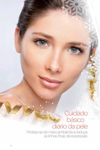 Cuidado
                           básico
                     diário da pele
     Proteja-se do meio ambiente e reduza
                as linhas finas de expressão

28
 