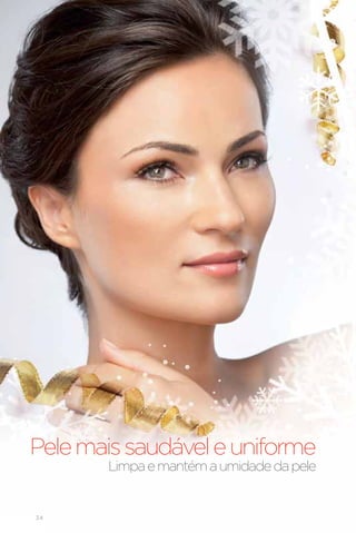 Pele mais saudável e uniforme
       Limpa e mantém a umidade da pele


34
 
