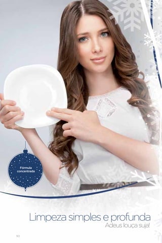 Fórmula
concentrada




       Limpeza simples e profunda
                       Adeus louça suja!
90
 