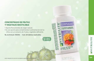 Concentrado de Frutas
y Vegetales Masticable
• Aporta fitonutrientes de origen natural.
• Es una opción para complementar la alimentación de los
   niños con un consumo de frutas y vegetales deficiente.
No. de Artículo: 100346 | Cont. 60 tabletas masticables


                                                          $185




Este producto no es un medicamento, haz deporte.
                                                                 109
 