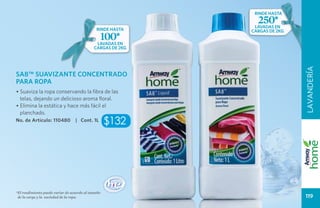 RINDE HASTA
                                                               250*
                                                              lavadas en
                                              RINDE HASTA    cargas de 2kg
                                                100*
                                              lavadas en
                                             cargas de 2kg




                                                                             LAVANDERÍA
SA8™ SUAVIZANTE CONCENTRADO
PARA ROPA
• Suaviza la ropa conservando la fibra de las
  telas, dejando un delicioso aroma floral.
• Elimina la estática y hace más fácil el
  planchado.
No. de Artículo: 110480           | Cont. 1L        $132




*El rendimiento puede variar de acuerdo al tamaño
 de la carga y la suciedad de la ropa.                                       119
 