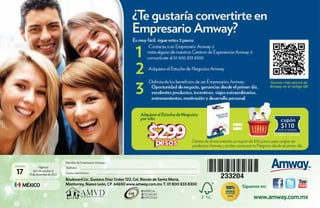 Nombre de Empresario Amway:
Catálogo
                   Vigencia          Teléfono:
 17           del 1 de octubre al
           31 de diciembre de 2012   Correo electrónico:

                                     Boulevard Lic. Gustavo Díaz Ordaz 123, Col. Rincón de Santa María,
     MÉXICO                          Monterrey, Nuevo León, CP. 64650 www.amway.com.mx T. 01 800 833 8300
                                                                                                            Síguenos en:

                                                                                                                 www.amway.com.mx
 