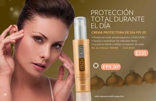 PROTECCIÓN
     TOTAL DURANTE
     EL DÍA
     CREMA PROTECTORA DE DÍA FPS 20
     • Protección solar amplio espectro. (UVA/UVB).*
     • Ayuda a neutralizar los radicales libres.
     • La piel se siente y refleja un aspecto de seda.
     No. de Artículo: 106485 | Cont.50ml

                                            $338

                FPS 20*




24
       *ama Laboratories spf testing fda.
 