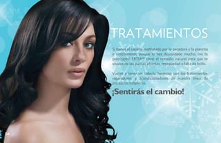 Tratamientos
     Si tienes el cabello maltratado por la secadora y la plancha
     o simplemente porque lo has descuidado mucho, ¡no te
     preocupes! ERTIA™ tiene el remedio natural para que te
     olvides de las puntas abiertas, resequedad o falta de brillo.

     Vuelve a tener un cabello hermoso con los tratamientos
     reparadores y acondicionadores de nuestra línea de
     productos botánicos.

     ¡Sentirás el cambio!



54
 