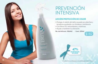 Prevención
     Intensiva
     LOCIÓN PROTECCIÓN DE COLOR
     • Protege al cabello del daño causado por planchas y
      secadoras ayudando a su fortaleza y resistencia.
     • Con filtros UV, antioxidantes y vitaminas.
     • Ayuda a mantener la coloración.
     No. de Artículo: 106442        | Cont. 220ml

                                                           $182



                                 47%
                              DE RETENCIÓN
                                DE COLOR



56
              *Al utilizarlo con el Shampoo y Acondicionador Color Intenso.
 