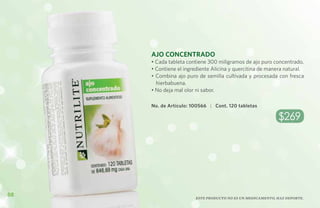 Ajo Concentrado
     • Cada tableta contiene 300 miligramos de ajo puro concentrado.
     • Contiene el ingrediente Alicina y quercitina de manera natural.
     • Combina ajo puro de semilla cultivada y procesada con fresca
       hierbabuena.
     • No deja mal olor ni sabor.

     No. de Artículo: 100566 | Cont. 120 tabletas

                                                           $269




88
                       Este producto no es un medicamento, haz deporte.
 
