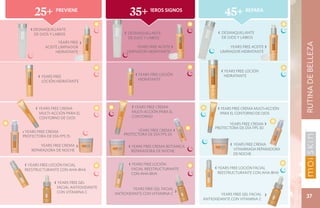 25+        previene
                                              35+       1eros signos
                                                                                     45+        Repara


    ‹ DESMAQUILLANTE
     DE OJOS Y LABIOS                      ‹ DESMAQUILLANTE                       ‹ DESMAQUILLANTE
                                             DE OJOS Y LABIOS                       DE OJOS Y LABIOS
                  YEARS FREE   ›




                                                                                                                    RUTINA DE BELLEZA
           ACEITE LIMPIADOR                      YEARS FREE ACEITE ›                    YEARS FREE ACEITE ›
                HIDRATANTE                  LIMPIADOR HIDRATANTE                   LIMPIADOR HIDRATANTE



                                                                                    ‹ YEARS FREE LOCIÓN
       ‹ YEARS FREE                              ‹ YEARS FREE LOCIÓN                 HIDRATANTE
         LOCIÓN HIDRATANTE                        HIDRATANTE




      ‹ YEARS FREE CREMA                       ‹ YEARS FREE CREMA                 ‹ YEARS FREE CREMA MULTI-ACCIÓN
        MULTI-ACCIÓN PARA EL                   MULTI-ACCIÓN PARA EL                PARA EL CONTORNO DE OJOS
        CONTORNO DE OJOS                       CONTORNO
                                                                                       YEARS FREE CREMA ›
                                                                                 PROTECTORA DE DÍA FPS 30
‹ YEARS FREE CREMA                               YEARS FREE CREMA ›
PROTECTORA DE DÍA FPS 15                   PROTECTORA DE DÍA FPS 20

        YEARS FREE CREMA   ›                 ‹ YEARS FREE CREMA BOTÁNICA                ‹ YEARS FREE CREMA
    REPARADORA DE NOCHE                        REPARADORA DE NOCHE                        VITAMINADA REPARADORA
                                                                                          DE NOCHE

 ‹ YEARS FREE LOCIÓN FACIAL                  ‹ YEARS FREE LOCIÓN
 REESTRUCTURANTE CON AHA-BHA                   FACIAL REESTRUCTURANTE           ‹ YEARS FREE LOCIÓN FACIAL
                                               CON AHA-BHA                        REESTRUCTURANTE CON AHA-BHA

                ‹ YEARS FREE GEL
                 FACIAL ANTIOXIDANTE           YEARS FREE GEL FACIAL
                 CON VITAMINA C                                        ›
                                       ANTIOXIDANTE CON VITAMINA C                 YEARS FREE GEL FACIAL   ›          37
                                                                           ANTIOXIDANTE CON VITAMINA C
 