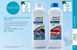 RINDE     RINDE
                                                    HASTA     HASTA

                                                    50*      100*
        NUEVOS                                 lavadas en
                                                 cargas
                                                            lavadas en
                                                              cargas
                                                  de 6kg       de 6kg




                                                                         LAVANDERÍA
SA8™ SUAVIZANTE CONCENTRADO
PARA ROPA
• Suaviza la ropa conservando la fibra de las
  telas, dejando un delicioso aroma floral.
• Elimina la estática y hace más fácil el
  planchado.
No. de Artículo: 110480           | Cont. 1L
BsF. 110,00




*El rendimiento puede variar de acuerdo al tamaño
 de la carga y la suciedad de la ropa.                                    91
 