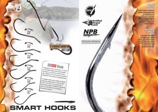 PIERCE
                                                                             ch
                                                                                n   o l ogy
                                                                                                                  POINT
                                                                                                                 HOOKS




                                                                         e
                                                                  Point T
                                                                       PPT                           OMTD Pierce Point è
                                                                                                     stata disegnata per




                                                                     ce
                                                                                                            un positivo ed




                                                                    r
                                                                                e
                                                                             Pi
                                                                                                         efﬁcace hookset
                                                                                                     nelle diverse posizioni
                                                                                                     e angolazioni che si
                                                                                                      possono creare tra
                                                                                                             canna e amo.


                                                                                                            FORTIFIED
Hook                                                                                                          FORGED
6/0                                                                                                            STEEL
                                                                                                         l’acciaio forgiato
                                                                                                        e rinforzato nelle
                                                                                                     parti più sollecitate
                                                             italian design                          garantisce sicurezza
                                                             designed and enginereed by OMTD italy   e resistenza durante
Hook                                                                                                       le varie fasi del
5/0                                                                                                       combattimento.




Hook
4/0



Hook
                    OH1300 Hook
            D is e g n
                        at o p e r
3/0         e intrica              la p e s c
                        te cope               a in f it
           arbusti                rture co              te
                        e strutt            me albe
           per sﬁd                 ure som             ri,
                      are con                 merse,
          predato                 sicurez
                     ri che viv            za i gra
                                 ono in q             ndi
                                          ueste zo
         In ques                                     ne.
                   to amo
Hook     speciali             sono st
                                       ate stud
                    angolaz
2/0     p ot e r f
                   e r ra r e
                                ioni e fo
                                          rme per
                                                  iate
        sicurez               c o n p ot
                 za nelle                enza e
       che si in              con
                   contran dizioni estreme
       tecnica                 o con q
                 di pesc                uesta
                             a.
Hook
1/0
 