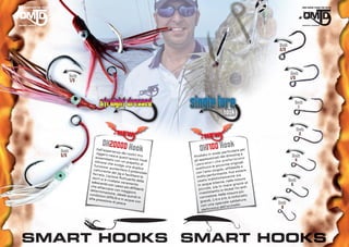 Hook
                                                                                                                       2/0



                                                                                                                               Hook
       Hook                                                                                                                    1/0
       7/0



                                                                                                                                 Hook
                                                                                                                                   1



                                                                                                                                     Hook
                                                                                                                                       2

                        OH2000D Ho
Hook                Dall’esp
                   Jiggers
                                   ok
                               erienza
                                          dei nos
                                                   tri Pro
                                                                       OH1700 Hook
                                                                                 in modo
                                                                                            particola e
                                                                                                         re per
                                                                                                        ing
5/0                            nasce q
                                         uest’as                  Studiato                 del dres
                                                                                                      s                         Hook
                   assemb                          sist hoo                    ssionati              r is c o n o
                  silicone
                              lato con
                                         un polp              k   gli appa                e p r e fe                              4
                                                   etto di                     tori ch            e origin
                                                                                                             ali
                  funzion
                              che svo
                                        lge una                    i pesca              ancorin
                            e: aume
                                       ntare il
                                                  duplice
                                                                    sos   tituire le         ; afﬁ  dabile e
                 cattura                         potenzia                         o singolo                 sere
                            nte del                          le     con l’am                     . Può es
                 ferrata
                          . L’azion
                                      jig e fac
                                                ilitare la                lto per   formante te sia
                                     e ﬂuttu                         mo                       men
                skirt si                       ante de                              distinta                 ure              Hook
                          èr
                adescan ivelata veram                    lla         usato in terne, nelle mis                     l
               che att
                          te con i
                                    pesci più
                                                 ente                 in   acque     in
                                                                                             m a re   g ra z ie a               6
                        accano
                                   con ma
                                                difﬁden
                                                          ti           p ic c o le , s ia in ickel Tin anti
               determ                                                                         N
                        inazion              ggiore                                  ento in          ure più
              condizio            e, ideale                            rivestim            elle mis
                         ni difﬁc             quindi in
                                                                        corro    sione. N       , è rinfo
                                                                                                            rzato
              alta pre             ili e in a
                                              cque co                                 /0 e 2/0                   a
                       ssione
                                  di pesc               n               g  randi, 1          iale s  aldatur
                                           a.                                     na spec                  o.          Hook
                                                                         con u                    cchiell
                                                                          elettron
                                                                                      ica dell’o                         8
 