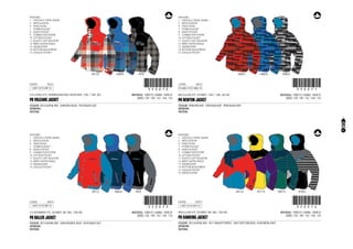 CODE
REGULAR FIT, DOBBY, 10K / 10K, 60-40
15-AUG-13/31-AUG-13 !350071!350071
MATERIAL: 100% PL / LINING: 100% PL
SIZES: 128 - 140 - 152 - 164 - 176
PB NEWTON JACKET
COLOUR: 3900 RED AOP - 5900 BLUE AOP - 9900 BLACK AOP
ARTWORK:
PATTERN:
FEATURES:
1	 CRITICALLY TAPED SEAMS
2	ARTICULATION
4	 FIXED HOOD
7	 STORM PLACKET
8	 AUDIO POCKET
9	 CONNECTOR SYSTEM
10	 LIFT PASS POCKET
11	 ELASTIC CUFF ADJUSTER
12	 WRIST GAITER SINGLE
13	SNOWGAITER
14	 BOTTOM ADJUSTMENT
15	 GOGGLE POCKET
	 3900 C	 5900 B	 9900 A
CODE
CS BOMBER FIT, DOBBY, 8K /8K, 100-80
1-SEP-13/15-SEP-13 !350073!350073
MATERIAL: 100% PL / LINING: 100% PL
SIZES: 128 - 140 - 152 - 164 - 176
PB BALLER JACKET
COLOUR: 3013 ALPHAL RED - 5046 ATLANTIC BLUE - 9010 BLACK OUT
ARTWORK:
PATTERN:
FEATURES:
1	 CRITICALLY TAPED SEAMS
2	ARTICULATION
4	 FIXED HOOD
7	 STORM PLACKET
8	 AUDIO POCKET
9	 CONNECTOR SYSTEM
10	 LIFT PASS POCKET
11	 ELASTIC CUFF ADJUSTER
12	 WRIST GAITER SINGLE
13	SNOWGAITER
15	 GOGGLE POCKET
	 3013 C	 5046 A	 9010
CODE
CS LONG FIT, HERRINGBONE HEATHER, 10K / 10K, 80
1-SEP-13/15-SEP-13 !350070!350070
MATERIAL: 100% PL / LINING: 100% PL
SIZES: 128 - 140 - 152 - 164 - 176
PB VOLCANO JACKET
COLOUR: 3013 ALPHAL RED - 5048 BOLT BLUE - 9010 BLACK OUT
ARTWORK:
PATTERN:
FEATURES:
1	 CRITICALLY TAPED SEAMS
2	ARTICULATION
4	 FIXED HOOD
7	 STORM PLACKET
8	 AUDIO POCKET
9	 CONNECTOR SYSTEM
10	 LIFT PASS POCKET
11	 ELASTIC CUFF ADJUSTER
12	 WRIST GAITER SINGLE
13	SNOWGAITER
14	 BOTTOM ADJUSTMENT
15	 GOGGLE POCKET
	 3013 B	 5048 A	 9010
CODE
REGULAR FIT, DOBBY, 8K /8K, 100-80
1-OCT-13/15-OCT-13 !350074!350074
MATERIAL: 100% PL / LINING: 100% PL
SIZES: 128 - 140 - 152 - 164 - 176
PB HAWKING JACKET
COLOUR: 3013 ALPHAL RED - 4511 MIGHTY PURPLE - 5047 DEEP DRESDEN - 8100 METAL GREY
ARTWORK:
PATTERN:
FEATURES:
1	 CRITICALLY TAPED SEAMS
2	ARTICULATION
4	 FIXED HOOD
7	 STORM PLACKET
8	 AUDIO POCKET
9	 CONNECTOR SYSTEM
10	 LIFT PASS POCKET
11	 ELASTIC CUFF ADJUSTER
12	 WRIST GAITER SINGLE
13	SNOWGAITER
14	 BOTTOM ADJUSTMENT
15	 GOGGLE POCKET
19	 GROW SYSTEM
	 3013 A	 4511 B	 5047 A	 8100 C
25
 