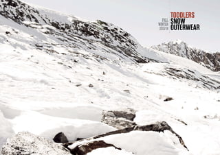 35
FALL
WINTER
2013/14
TODDLERS
SNOW
OUTERWEAR
 