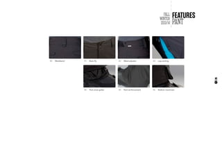 PANT
FEATURESFALL
WINTER
2013/14
45
34 |	 Pant snow gaiter 36 |	 Bottom maximizer35 |	 Pant reinforcement
30 |	 Waistband 31 |	 Basic fly 32 |	 Waist adjuster 33 |	 Leg venting
 