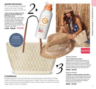 113
MAQUILHAGEMETENDÊNCIAS
ÉTENDÊNCIA!
Padrões de stencil ou de corte laser são uma das principais características do design
moderno. Desde as simples formas gráicas às criações lorais mais complexas, as suas
formas únicas adicionam profundidade e textura, sendo usadas em todas as formas de
design, desde a moda ao mobiliário.
DETALHES
INTERIORES:
Fecho-éclair, bolso
com fecho-éclair,
2 bolsos abertos.
 Spray Corporal Repelente de
Areia com Proteção Elevada
SPF 50 Sun Zone
Um prático spray leve, com SPF 50 que
é facilmente absorvido, repele a areia e
é resistente à água. A Tecnologia de
Proteção Celular garante proteção
avançada contra os raios UVA/UVB,
danos provocados pela exposição solar
e radicais livres. 150 ml.
32280 €26,00 €17,95
SEMPRE PROTEGIDA!
Nº1 em comodidade e proteção
neste verão: Spray Corporal
Repelente de Areia com SPF 50.
 Chapéu de Palha Sophisticated Ibiza
Complete o seu look boho descontraído com este
chapéu de palha num estilo Fedora, com uma ita
rendilhada. Perfeito para usar na praia com um
biquíni ou com um vestido loral e sandálias.
Circunferência interna: 57 cm.
28963 €14,95
EDIÇÃO LIMITADA
 Saco Sophisticated Ibiza
Espaçoso saco em tom creme que confere um
toque boho chic a qualquer look. O seu design
soisticado impressiona com um bonito padrão
cortado a laser em ambos os lados e com alças em
imitação de pele num tom contrastante e pedras
decorativas. Dimensões: 32 x 14,5 x 26,5 cm.
28960 €34,95
EDIÇÃO LIMITADA
2
3



NOVO
 