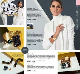 119119
 Écharpe Siah
Uma écharpe em poliéster,
elegantemente luida, com um padrão
exclusivo com penas pretas e um
motivo em pele de cobra amarelo-
dourado. Prende em 8 formas
diferentes para uma variedade de
estilos. Dimensões: 110 x 110 cm.
Inclui folheto com formas de utilização.
29059 €12,95
 Pulseira Siah
Esta peça fascinante possui bracelete
dourada com um deslumbrante início
com pequenas pedras de vidro pretas,
terminando numa brilhante imitação
de pérola cinza escura. O design em
mola permite que sirva na maioria dos
pulsos. Níquel testado. Diâmetro
interior: 5,7 cm.
29060 €12,95
 Brincos Siah
Uma coleção de brincos chique e moderna, com placa dourada em
arco, com pequenas pedras de vidro pretas. Inclui uma imitação de
pérola brilhante em tom cinza escuro para que possa variar os seus
looks. Ganchos de aço inoxidável. Níquel testado. Diâmetro da
pérola: 1 cm; Comprimento do arco: 3.1 cm.
29061 €7,95
 Anel Siah
Este anel irresistível em dourado, criado por Siah Javaheri para a
Orilame,exibe pequenas pedras de vidro pretas e uma brilhante
imitação de pérola cinza escura. Níquel testado. Tamanho único.
29062 €5,95
INCLUI 2 BRINCOS EM
ARCO E 1 BRINCO COM
IMITAÇÃO DE PÉROLA
EDIÇÃO
LIMITADA




MAQUILHAGEMETENDÊNCIAS
 