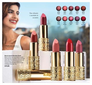 22744
Dusky
Nude
22746
Pink
Secret
22748
Rose
Blossom
22749
Cerise
Pink
31377
Pink
Delicacy
31380
Red
Attraction
22752
Warm
Coral
31376
Beige
Suede
31378
Frosted
Rose
31379
Violet
Dawn
14
Batons Jewel Giordani Gold
Batons suaves com uma poderosa ação
hidratante para uns lábios macios durante
todo o dia. Tons clássicos e intensos que
duram horas e com um acabamento
cremoso. Apresentados numa luxuosa
embalagem dourada. 4 g.
€19,00
22749CerisePink
22748RoseBlossom
22744DuskyNude
31380RedAttraction
22752WarmCoral
A Modelo está a usar: Batons
Jewel Giordani Gold 22752 Warm
Coral.
Tons vibrantes
e suavidade de
caxemira
 