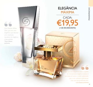 69
ELEGÂNCIA
MÁXIMA
FRAGRÂNCIAS
CADA:
€19,95(+ DE 35% DESCONTO)Com Giordani White
Gold, quis criar uma
fragrância que deixasse
uma impressão
duradoura de elegância
e feminilidade.
Thierry Wasser,
perfumista
Quis que esta fragrância fosse o espelho
da incomparável elegância italiana e
que fosse tal como a mulher soisticada,
que a usa: radiante e glamorosa,
com uma personalidade forte.
Lucas Sieuzac, perfumista


“
“
 
