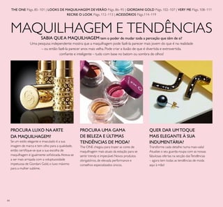 84
MAQUILHAGEM E TENDÊNCIAS
PROCURA LUXO NAARTE
DA MAQUILHAGEM?
Se um estilo elegante e imaculado é a sua
imagem de marca e tem olho para a qualidade,
então certiique-se que a sua escolha de
maquilhagem é igualmente soisticada.Atreva-se
a ser mais arrojada com a voluptuosidade
impetuosa de Giordani Gold, o luxo máximo
para a mulher sublime.
PROCURA UMA GAMA
DE BELEZA E ÚLTIMAS
TENDÊNCIAS DE MODA?
The ONE chegou para trazer as cores de
maquilhagem mais atuais da estação para se
sentir trendy e impecável. Novos produtos
obrigatórios, de elevada performance e
conselhos especializados únicos.
QUER DAR UMTOQUE
MAIS ELEGANTE À SUA
INDUMENTÁRIA?
Transforme cada detalhe numa mais-valia!
Atualize o seu guarda-roupa com as nossas
fabulosas ofertas na secção dasTendências
– agora tem todas as tendências de moda
aqui à mão!
SABIA QUE A MAQUILHAGEM tem o poder de mudar toda a perceção que têm de si?
Uma pesquisa independente mostra que a maquilhagem pode fazê-la parecer mais jovem do que é na realidade
– ou então fazê-la parecer anos mais velha. Pode criar a ilusão de que é divertida e extrovertida,
coniante e inteligente – tudo com base no batom ou sombra de olhos!
THE ONE Págs. 85–101 | LOOKS DE MAQUILHAGEM DE VERÃO Págs. 86–95 | GIORDANI GOLD Págs. 102–107 | VERY ME Págs. 108–111
RECRIE O LOOK Págs. 112–113 | ACESSÓRIOS Págs.114–119
 