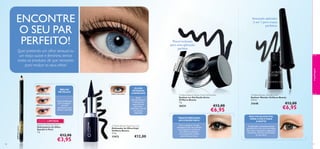 ENCONTRE
O SEU PAR
PERFEITO!

Avançado aplicador
2 em 1 para traços
perfeitos.

Pincel inclinado
para uma aplicação
perfeita

24822 Black Sparkle

24823 Shimmering Silver

BRILHO
METÁLICO

17473 Carbon Black

Kajal
ultraduradouro
e num preto
superintenso
para uma
deﬁnição incrível
em apenas
segundos

3 tons brilhantes
para conseguir
um look
charmoso e que
chama a atenção

24825 Purple Shimmer

24822 Black Sparkle

Oriﬂame Beauty Studio Artist Gel Eyeliner
Eyeliner em Gel Studio Artist
Oriﬂame Beauty
3 g.

26531

€12,00

Oriﬂame Beauty Wonder Liner
Eyeliner Wonder Oriﬂame Beauty
2 , 5 ml.

21648

€6,95

TRAÇOS PRECISOS,
APLICAÇÃO FÁCIL

EDIÇÃO LIMITADA

40

21648 Black

OLHOS
INTENSOS
E SENSUAIS

Sparkle in Paris Eye Pencil
Delineadores de Olhos
Sparkle in Paris
1 g.

€12,90

€3,95

Oriﬂame Beauty Kajal Eye Liner
Delineador de Olhos Kajal
Oriﬂame Beauty
2 , 5 g.

17473

€12,00

maquilhagem

2653

1 Bla
ck

Quer pretenda um olhar sensual ou
um traço suave e feminino, temos
todos os produtos de que necessita
para realçar os seus olhos!

€6,95

MÚLTIPLOS EFEITOS,
PARA O DIA E PARA
A NOITE!

Com o eyeliner em gel,
conseguirá uma cor intensa,
uma cobertura uniforme,
até 24H de utilização,
e um aplicador prático
para linhas precisas.

€12,00

O aplicador multidimensional
permite-lhe criar uma variedade
de traços, enquanto o pigmento
ultrapreto adiciona intensidade
ao seu olhar

41

 