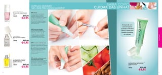 Instant Nail Protector
Protetor de Unhas Instant
7 ml.

26630

€11,00

€4,95

Nail Whitener
Branqueador de Unhas
7 ml.

24696

54

NÃO corte as cutículas
As suas cutículas protegem as
raízes das suas unhas de perigosas
bactérias. Ao cortá-las, elas não
conseguirão fazer a sua função.
A chave é empurrar as cutículas
– de preferência com um um
acessório de unhas não metálico.

Enriquecido com
sumo de pepino
e tomate, amêndoas
doces e azeite para
suavizar e amaciar
as cutículas.

€11,00

€4,95

Oriﬂame Beauty Nail Food
Revitalizante de Unhas
Oriﬂame Beauty
7 ml.

18937

SIM, hidrate
As suas cutículas necessitam de
hidratação para se manterem
saudáveis. Idealmente, deverá
massajar um hidratante de qualidade
nas unhas e dedos todos os dias.
Se já hidrata as suas cutículas,
mas continuam a aparecer espigões
ou pele seca, comece a hidratá-las
duas vezes por dia.

SAIBA COMO
CUIDAR DAS UNHAS

maquilhagem

CUTÍCULAS SAUDÁVEIS
SÃO A BASE PARA UNHAS SAUDÁVEIS!

€11,00

€4,95

NÃO empurre cutículas secas
Siga antes estes 3 passos simples:
1. Aplique o Removedor de Cutículas.
2. Massaje gentilmente em cada unha.
3. Use um empurra-cutículas para
empurrar gentilmente as cutículas
e remover a pele morta ao
deslizá-lo em pequenos círculos
na base da unha.

SIM, escolha cuidadosamente
os produtos para unhas!
Sempre que possível, deve evitar usar
produtos que contenham acetona,
formaldeído e resinas de formaldeído.
Estes componentes podem daniﬁcar
as suas unhas e cutículas.

Oriﬂame Beauty Cuticle Remover Gel
Gel Removedor de Cutículas
Oriﬂame Beauty
7 ml.

18936

€11,00

€4,95

55

 