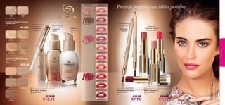 Delineador
de Lábios

23812 Brown

26610 Wispy Prune

Adapta-se
ao seu tom
de pele

Lábios mais
volumosos, repletos
de cor e brilho

26603 Chiffon Rose

25377
Light Ivory



 Giordani Gold
Mineral Therapy Foundation
Bases de Cor Mineral Therapy
Giordani Gold
30 ml.

26602 Pink Lace



26606 Coral Shell



23811 N



25379
Golden Beige

26604 Orchid Taffeta

23814 Red

23813 Rose

25378
Natural Beige

Com um pincel 
suave, para
conseguir um
acabamento
perfeito.

maquilhagem

Efeito imediato
Brilho saudável
e cobertura
natural.

26605 Scarlet Veil

€11,00

Funde-se com o
tom de pele para
um acabamento
impecável

26601 Nude Silk

26601 Nude Silk

 Giordani Gold
Adaptive Luminous Concealer
Corretores Adaptive Luminous
Giordani Gold
7 ml.

25376
Porcelain

23811 Nude

23810
Rose

Precisão perfeita para lábios perfeitos

ude

23809
Sand

Batom

26605 Scarlet Veil

€20,00
26606 Coral Shell

22722
Light Ivory
23814 Red

26607 Red Organza
26609 Satin Plum

22723
Natural Beige

22724
Golden Beige

 Giordani Gold Adaptive Foundation
Bases de Cor Adaptive
Giordani Gold
30 ml.

26608 Cherry Cashmere

€20,00

60

22725
Dark Beige

€12,95

 Giordani Gold Lip Pencil
Delineadores de Lábios
Giordani Gold
1 g.

€13,00

26609 Satin Plum

€7,95

 Giordani Gold Voluptuous Lipstick
Batom Voluptuous
Giordani Gold
3, 3 g.

€16,00

€9,95

A Modelo está a usar: Batom
Voluptuous Giordani Gold 26605 Scarlet
Veil, Lápis de Olhos Giordani Gold 22739
Brown, Máscara de Pestanas Comprimento
Supremo Giordani Gold 24097 Black.

22721
Porcelain

61

 