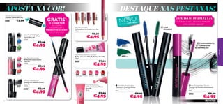 CONFISSÕES DE UMA “VICIADA” EM BELEZA

1) Enviado automaticamente
2) Exceto o Código 20418

COR
OUSADA

Very Me Lip Crayon
Delineadores de Lábios Very Me
0, 8 g.

€7,00

€4,95

€7,00

€4,95

20440
Blue

Por vezes as tuas pestanas merecem
uma atenção especial!

27087 Gre
en

Very Me Clickit Eye Liner
Delineadores de Olhos
Clickit Very Me
3, 5 ml.

CONFISSÃO DE BELEZA #3

27086 Blue

PRODUTOS CLICKIT

NOVO

A
L IM ITA D
E D IÇ ÃO

O CONETOR
NA COMPRA
DE QUAISQUER 2) 2

20437
Black

24608 Fuchsia

1)

24604

GRÁTIS

€3,00

24607 Pink

20418

24606 Nougat

Very Me Clickit Connector
Conetor Clickit Very Me

DESTAQUE NAS PESTANAS!
24605 Coral

APOSTA NA COR!

COMPRIMENTO
CURVATURA
DEFINIÇÃO

27086 Blue

20523
Baby Pink

Very Me Clickit Lip Gloss
Brilhos de Lábios Clickit
Very Me
3, 5 ml.

26496
Clover Haze

Very Me Clickit Mascara
Máscara de Pestanas Clickit
Very Me
3, 5 ml.
20435

68

€7,00

€4,95



€4,95

€4,95

23086
Coral

27087 Green

€7,00

22497

€7,00

20525
Raspberry

20435
Black

Very Me Pink Me Perfect Lip Gloss
Brilho de Lábios Pink Me Perfect Very Me
10 ml.

very me

20441
Green

26498

26499



26500
Hot Red

Very Me Mirror Gloss
Brilhos de Lábios Mirror
Very Me
10 ml.

€7,00

€4,95

 Very Me Funky Extendalash
Máscara de Pestanas Funky
Extendlash Very Me
8 ml.

€8,00

€4,95

 Very Me Extendalash Mascara
Máscara de Pestanas Extendalash
Very Me
8 ml.
26024

€8,00

€4,95

69

 