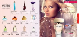 NOVO
Aromas elegantes
PARA TODAS
AS OCASIÕES
e estados de espírito!
Divine Eau de Toilette
Eau de Toilette Divine
50 ml.

Enigma Eau de Toilette
Eau de Toilette Enigma
50 ml.

Muse Eau de Toilette
Eau de Toilette Muse
50 ml.

11355

13850

21671

€33,00

€29,00





UMA NOITE INESQUECÍVEL
A elegância suprema e glamour inegável são seus,
com uma fragrância exclusiva que faz sempre
uma entrada triunfal…



fragrâncias

€29,00

Eau de Toilette 30 ml
Elvie Eau de Toilette
Eau de Toilette Elvie
50 ml.

Felicity Eau de Toilette
Eau de Toilette Felicity
50 ml.

More by Demi Eau de Parfum
Eau de Parfum More by Demi
50 ml.

7109

21673

23624

€29,00

€29,00

€40,00

 16783 Sun
 16784 Moon
 16785 Eclipse

Cada:

€17,00
toranja, jasmim, sândalo
VIP Night Eau de Parfum
Eau de Parfum VIP Night
Inspirada por elementos que
criam uma aura de glamour
e soﬁsticação, VIP Night
encanta com o aroma único
do champanhe Luxor. 50 ml.

Lovely Garden Eau de Toilette
Eau de Toilette Lovely Garden
50 ml.

23838
82

Eclat Women Eau de Toilette
Eau de Toilette Eclat para Ela
50 ml.

13824

€29,00

€29,00

Eclat Weekend Eau de Toilette
Eau de Toilette
Eclat Weekend
50 ml.

Precious Moments Eau de Parfum
Eau de Parfum Precious
Moments
50 ml.

21676

18957

€29,00

€29,00

26761

€29,00

€19,95

83

 