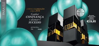 PARA ELE

A MINHA RESOLUÇÃO
SOLUÇÃO
PARA 2014

Ganhar
CONFIANÇA
e alcançar o
SUCESSO

EXPERIMENTE-ME!

Raspe sobre
o frasco e cheire
a fragrância!

Um aroma
visionário para
homens
modernos!

€19,95

Architect Eau de Toilette
Eau de Toilette Architect
75 ml.

21559

€33,00

87

 