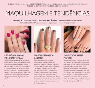 46
MAQUILHAGEM E TENDÊNCIAS
É TENDÊNCIA: UNHAS
MONOCROMÁTICAS
O fascínio da moda pela nail art está a
chegar ao ﬁm. Nesta estação, a manicure
Francesa clássica é melhorada através
de uma paleta de tons monocromáticos
e formas geométricas. Se os tons terra
neutros e clássicos a aborrecem, então
chegou a hora de mudar para unhas com
cor! Os tons trendy doVernizThe ONE
vão, garantidamente, alegrar os dias de
chuva.
ENCONTRE O SEU PAR
PERFEITO!
No que diz respeito à cor do verniz, dois
tons podem ser melhores (e muito mais
divertidos) do que apenas um. Encontre
o seu duo de unhas das mãos e pés
preferido, inspirando-se nas piturescas
paisagens do verão. Combine o tom mar
ou turquesa com o tom areia ou dourado
para realçar a sua pele bronzeada. Ou
combine as unhas das mãos nude com
unhas de pés fúcsia ou rosa forte para um
look de fazer parar o trânsito.
THE ONE PÁGINAS 47–61,64–65 | GIORDANI GOLD PÁGINAS 62–63 | PURE COLOUR PÁGINA 65 | VERY ME PÁGINAS 66–69
RECRIE O LOOK PÁGINAS 70–71 | ACESSÓRIOS PÁGINAS 72–77
SABIA QUE OSVERNIZES DE LONGA DURAÇÃOTHE ONE não contêm quaisquer tolueno,
formaldeído e cânfora? Porque a sua saúde e segurança são a nossa principal prioridade!
MANICURE FRANCESA
INVERTIDA
Escolha dois vernizes em tons
contrastantes e experimente esta
espantosa manicure Francesa invertida!
Primeiro, aplique uma base transparente.
De seguida, aplique o tom da "meia
lua" em toda a unha – o verniz que
vai estar junto à raiz da unha. Por ﬁm,
aplique a segunda cor, começando a
aproximadamente um centímetro abaixo
da cutícula, num formato semicircular. Para
uma manicure duradoura, sele com um
brilho transparente.
 