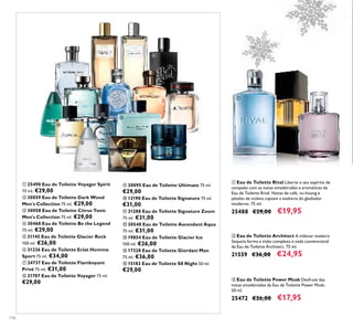 116
ባ Eau de Toilette Architect A milenar madeira
Sequoia forma a visão complexa e nada convencional
da Eau de Toilette Architect. 75 ml.
21559 €36,00 €24,95
ቢ Eau de Toilette Rival Liberte o seu espírito de
campeão com as notas amadeiradas e aromáticas da
Eau de Toilette Rival. Notas de café, vu-houng e
pétalas de violeta captam a essência do gladiador
moderno. 75 ml.
25488 €29,00 €19,95
ቤ Eau de Toilette Power Musk Desfrute das
notas amadeiradas da Eau de Toilette Power Musk.
50 ml.
25472 €26,00 €17,95
ቢ 25490 Eau de Toilette Voyager Spirit
75 ml. €29,00
ባ 30059 Eau de Toilette Dark Wood
Men´s Collection 75 ml. €29,00
ቤ 30058 Eau de Toilette Citrus Tonic
Men's Collection 75 ml. €29,00
ብ 30468 Eau de Toilette Be the Legend
75 ml. €29,00
ቦ 31145 Eau de Toilette Glacier Rock
100 ml. €26,00
ቧ 31236 Eau de Toilette Eclat Homme
Sport 75 ml. €34,00
ቨ 24737 Eau de Toilette Flamboyant
Privé 75 ml. €31,00
ቩ 21707 Eau de Toilette Voyager 75 ml.
€29,00
ቪ 30095 Eau de Toilette Ultimate 75 ml.
€29,00
ቫ 12190 Eau de Toilette Signature 75 ml.
€31,00
ቭ 31288 Eau de Toilette Signature Zoom
75 ml. €31,00
ቮ 30540 Eau de Toilette Ascendant Aqua
75 ml. €31,00
ቯ 19854 Eau de Toilette Glacier Ice
100 ml. €26,00
ተ 17328 Eau de Toilette Giordani Man
75 ml. €36,00
ቱ 15183 Eau de Toilette S8 Night 50 ml.
€29,00
ቢ
ባ ቤ
ብ
ቦ
ቧ
ቨ
ቩ
ቪ
ቫ
ቭ
ቮ
ቯ
ተ
ቱ
ቢ
ባ
ቤ
 