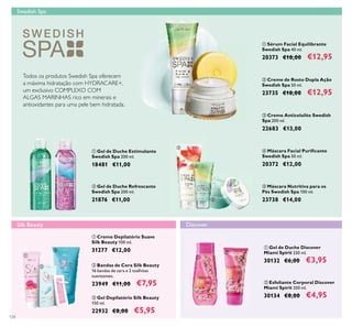 124
ቢ Sérum Facial Equilibrante
Swedish Spa 40 ml.
20373 €18,00 €12,95
ባ Creme de Rosto Dupla Ação
Swedish Spa 50 ml.
23735 €18,00 €12,95
ቢ Creme Depilatório Suave
Silk Beauty 100 ml.
31277 €12,00
ባ Bandas de Cera Silk Beauty
16 bandas de cera e 2 toalhitas
suavizantes.
23949 €11,00 €7,95
ቤ Gel Depilatório Silk Beauty
150 ml.
22932 €8,00 €5,95
ብ Máscara Facial Puriﬁcante
Swedish Spa 50 ml.
20372 €12,00
ቤ Creme Anticelulite Swedish
Spa 200 ml.
22683 €13,00
ቦ Máscara Nutritiva para os
Pés Swedish Spa 100 ml.
23738 €14,00
ቢ Gel de Duche Estimulante
Swedish Spa 200 ml.
18481 €11,00
ባ Gel de Duche Refrescante
Swedish Spa 200 ml.
21876 €11,00
ቢ Gel de Duche Discover
Miami Spirit 250 ml.
30132 €6,00 €3,95
ባ Esfoliante Corporal Discover
Miami Spirit 200 ml.
30134 €8,00 €4,95
Todos os produtos Swedish Spa oferecem
a máxima hidratação com HYDRACARE+,
um exclusivo COMPLEXO COM
ALGAS MARINHAS rico em minerais e
antioxidantes para uma pele bem hidratada.
Swedish Spa
Silk Beauty Discover
ቢ
ባ
ቢ ባ
ቤ
ብ
ቦ
ቢ
ባ
ቤ
ቢ
ባ
 