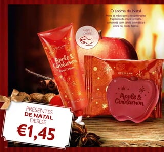 Mime as mãos com a reconfortante
fragrância da maçã vermelha
sumarenta com canela aromática e
entre no modo festivo.
O aroma do Natal
RASPE E
CHEIRE
PRESENTESDE NATALDESDE
€1,45
ቢ
ባ
146
 