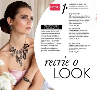 1
50
recrie o
LOOK
ATRAENTE COM
A COLEÇÃO IVY
JOIAS DESLUMBRANTES
inspiradas nas vinhas é o estilo
perfeito para uma saída à noite.
Nesta época festiva, seja
o centro das atenções com
a maravilhosa coleção de
joias inspiradas na natureza,
jogando com o contraste
do preto profundo e eterno
dourado. Combine com
maquilhagem elegante,
que atrai todos os olhares.
ባ Colar Nika Este fabuloso colar
inspirado nas vinhas é perfeito pata uma
saída à noite. Com pedraria preta sobre
estrutura dourada. Níquel testado.
44 cm + 6 cm de corrente de extensão
28589 €14,95
ቤ Pulseira Nika Pulseira de inspiração
botânica, com pedraria preta sobre
estrutura dourada. Níquel testado.
Diâmetro 5 x 6,3 cm.
28590 €7,95
ቢ Brincos Intercambiáveis Nika
Brincos intercambiáveis que formam dois
pares — em forma de folha e pendentes, com
pedraria preta sobre estrutura dourada.
Níquel testado. (brinco botão) 1,6 cm,
(brinco pendente) 3,6 cm.
28591 €4,95
NOVO
EDIÇÃO LIMITADA
EDIÇÃO LIMITADA
EDIÇÃO LIMITADA
ቢ
ባ
ቤ
 