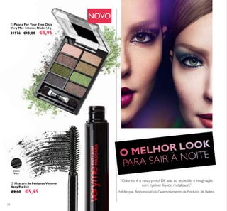 68
ቢ Paleta For Your Eyes Only
Very Me - Intense Nude 4,8 g.
31976 €15,00 €9,95
“Colorido é o novo preto! Dê asas ao seu estilo e imaginação
com eyeliner líquido metalizado.”
Frédérique, Responsável de Desenvolvimento de Produtos de Beleza
ባ Máscara de Pestanas Volume
Very Me 8 ml.
€9,00 €5,95
NOVO
ቢ
ባ
20533
Black
 