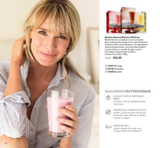94
ቢ 15447 Morango
ቤ 15448 Baunilha
ባ 22138 Chocolate
Batidos Natural Balance Wellness
Batido delicioso e saudável, rico em proteínas,
ﬁbra, ácidos gordos ómega 3 e 6 e com hidratos de
carbono de baixo índice glicémico. Os ingredientes
naturais proporcionam a nutrição ideal e ajudam
a saciar a fome e a vontade de ingerir açúcar.
Formulado e desenvolvido na Suécia.
Contém 21 porções. 378 g.
Cada: €32,95
QUALIDADES NUTRICIONAIS
HIDRATOS DE CARBONO LENTOS
facilitam a perda de peso uma vez que
promovem níveis inferiores de insulina
e açúcar no sangue
ELEVADOTEOR DE PROTEÍNAS E
FIBRAS
aumenta o nível de saciedade durante
mais tempo
PERDA DE PESO
quando utilizado de acordo com
o Mapa de Bem-estar Wellness™
ቢ
ባ
ቤ
 