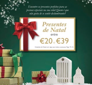 Coleções de Natal com algo para todas as pessoas. Págs. 19–33.
Presentes
de Natal
entre
€20e €39
Encontre os presentes perfeitos para as
pessoas especiais na sua vida! Quem é que
não gosta de se sentir deslumbrante?
18
 