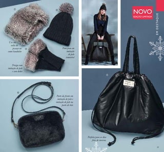 39
NOVO
EDIÇÃO LIMITADA
Use em
volta do
pescoço ou
como bandolete
Design com
imitação de pelo
e sem dedos
Pom-pom em
imitação
de pelo
removível
Parte da frente em
imitação de pelo e
imitação de pele na
parte de trás
Perfeita para os dias
frios de inverno.
ቢ ባ
ቤ
ብ
ቦ
EMDESTAQUE
 