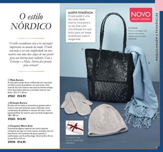 ቢ Mala Aurora
A mala típica acaba de ser melhorada com uma base
em feltro suave de poliéster, em tom preto. Uma
mala do dia a dia clássica mas atual ao mesmo tempo.
Com dois bolsos abertos e um bolso interior com
fecho. 30 x 11 x 36 cm.
29261 €34,95
ባ Écharpe Aurora
Envolva-se em estilo e mantenha-se quente todo o
inverno com esta écharpe suave e delicada, numa
combinação de poliéster e viscose. Em azul, o tom
pastel perfeito do inverno, para um look revigorante.
180 x 80 cm.
29262 €14,95
ቤ Conjunto Warm Knit
Surpreenda alguém especial com este conjunto
composto por gorro e luvas suaves, enviadas com um
laço festivo. Um conjunto de peças quentes e
confortáveis, em lâ acrílica bege. (Gorro) 26 x 23 cm;
(Luva) 23,5 x 9,5 cm.
29294 €14,95
MAQUILHAGEMETENDÊNCIAS
O estilo
NÓRDICO
ALERTA TENDÊNCIA
O azul pastel é uma
das cores deste
inverno. Incorpore-o
no seu look com
uma écharpe em azul
ártico para um toque
escandinavo suave e
revigorante.
NOVOEDIÇÃO LIMITADA
INTERIOR
Forro a condizer com
bolsos interiores e
espaço para os seus
essenciais
O estilo escandinavo está a ter um papel
importante no mundo da moda. O look
tem tudo a ver com simplicidade em tons
neutros com uma dose alegre de tons pastel
para um inverno mais radiante. Com a
Écharpe e a Mala Aurora ﬁca pronta
para arrasar!
O conjunto vem
com um bonito laço
aveludado
ቢ
ባ
ቤ
85
 