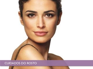 SKIN CARE
CUIDADOS DO ROSTO
 