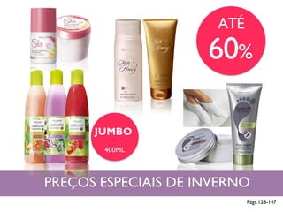 Págs.128-147
ATÉ
60%
JUMBO
400ML
PREÇOS ESPECIAIS DE INVERNO
 