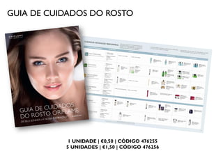 GUIA DE CUIDADOS DO ROSTO
1 UNIDADE | €0,50 | CÓDIGO 476255
5 UNIDADES | €1,50 | CÓDIGO 476256
 