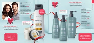 32 33
  Densificador Capilar Neoforce
HairX Advanced
O spray densificador e condicionador dá
volume intenso para uma textura mais
forte*. 150 ml.
31142 €11,00 €6,95
  Champô Neoforce
HairX Advanced
Champô diário com Células Estaminais
Vegetais para restaurar a vitalidade ao
cabelo enfraquecido. 200 ml.
31140 €10,00 €5,95
  Tónico Capilar NeoForce
HairX Advanced
O tónico capilar avançado estimula o
crescimento capilar para um cabelo mais
espesso em apenas 3 meses**. 100 ml.
31141 €14,00 €7,95
  Champô Restore Therapy HairX
Um champô para utilização diária com óleo
de argão, que limpa o cabelo sem deixá-lo
desidratado. O cabelo danificado fica mais
nutrido e com um aspeto brilhante e
saudável. 400 ml.
30331 €10,00 €5,95
EMDESTAQUE
NÓSADORAMOS…
nutrir e reparar o cabelo com
o magnífico Óleo deArgão.
MÁXIMA REPARAÇÃO
A PREÇOS MÍNIMOS!
ATÉ 40%DESCONTO
NA PÁG. 32
CHAMPÔ E MÁSCARA
CAPILAR
Limpa profundamente, nutre
e repara o cabelo danificado
LINHA NEOFORCE
Estimula o crescimento e
ajuda a retardar a perda
de cabelo
NÓSADORAMOS…
oferecer ao cabelo um
cuidado rejuvenescedor!





*
Autoavaliação de 85 homens e mulheres
com cabelo fino, a usar a linha completa
**
Teste clínico realizado em homens e mulheres
SHARETHE
love
SHARETHE
love
TAMANHO
JUMBO!
400 ML
  Máscara Capilar Restore Therapy
HairX
Cuidado hidratante intensivo para um
cabelo forte, sedoso e saudável em apenas
2 minutos. 200 ml.
26673 €11,00 €6,95
CABELO MAIS ESPESSO A
UM PREÇO FANTÁSTICO!
ATÉ 40%DESCONTO
 